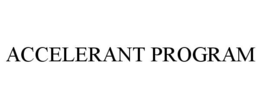 ACCELERANT PROGRAM trademark