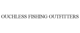 OUCHLESS FISHING OUTFITTERS trademark