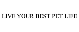 LIVE YOUR BEST PET LIFE trademark