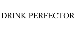 DRINK PERFECTOR trademark