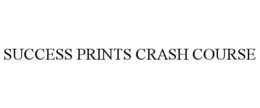 SUCCESS PRINTS CRASH COURSE trademark