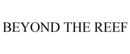 BEYOND THE REEF trademark