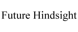 FUTURE HINDSIGHT trademark