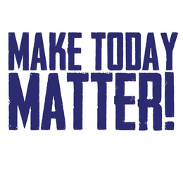 MAKE TODAY MATTER trademark