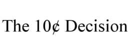 THE 10¢ DECISION trademark