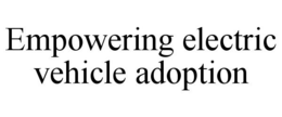 EMPOWERING ELECTRIC VEHICLE ADOPTION trademark