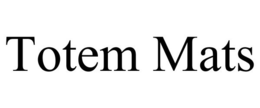 TOTEM MATS trademark