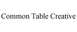 COMMON TABLE CREATIVE trademark