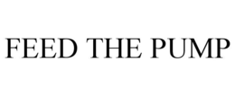FEED THE PUMP trademark