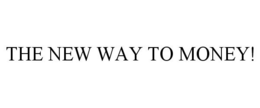 THE NEW WAY TO MONEY! trademark