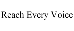 REACH EVERY VOICE trademark