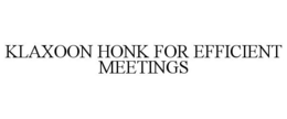 KLAXOON HONK FOR EFFICIENT MEETINGS trademark