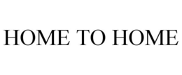 HOME TO HOME trademark