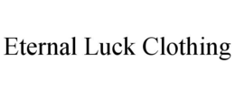 ETERNAL LUCK CLOTHING trademark