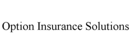 OPTION INSURANCE SOLUTIONS trademark