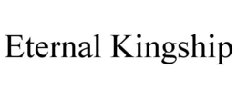 ETERNAL KINGSHIP trademark