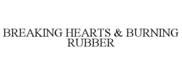BREAKING HEARTS & BURNING RUBBER trademark