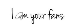 I  M YOUR FANS trademark