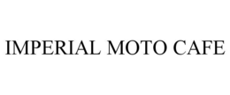 IMPERIAL MOTO CAFE trademark