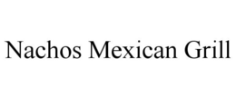 NACHOS MEXICAN GRILL trademark