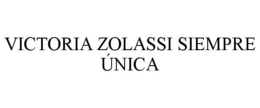 VICTORIA ZOLASSI SIEMPRE ÚNICA trademark