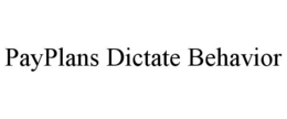 PAYPLANS DICTATE BEHAVIOR trademark