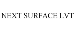 NEXT SURFACE LVT trademark