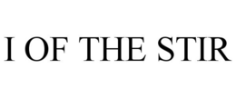 I OF THE STIR trademark