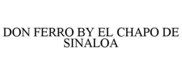 DON FERRO BY EL CHAPO DE SINALOA trademark
