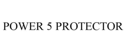 POWER 5 PROTECTOR trademark