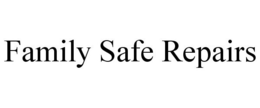 FAMILY SAFE REPAIRS trademark