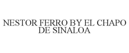 NESTOR FERRO BY EL CHAPO DE SINALOA trademark