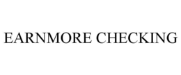 EARNMORE CHECKING trademark