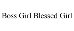 BOSS GIRL BLESSED GIRL trademark
