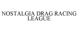 NOSTALGIA DRAG RACING LEAGUE trademark
