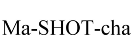 MA-SHOT-CHA trademark