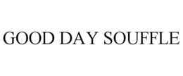 GOOD DAY SOUFFLE trademark