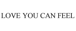 LOVE YOU CAN FEEL trademark