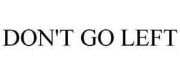 DON'T GO LEFT trademark