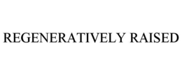 REGENERATIVELY RAISED trademark