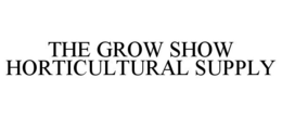 THE GROW SHOW HORTICULTURAL SUPPLY trademark