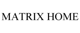 MATRIX HOME trademark