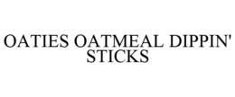 OATIES OATMEAL DIPPIN' STICKS trademark