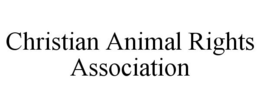 CHRISTIAN ANIMAL RIGHTS ASSOCIATION trademark
