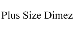 PLUS SIZE DIMEZ trademark