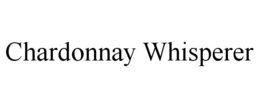 CHARDONNAY WHISPERER trademark
