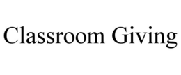CLASSROOM GIVING trademark