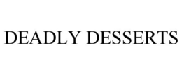 DEADLY DESSERTS trademark