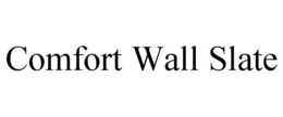 COMFORT WALL SLATE trademark