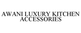 AWANI LUXURY KITCHEN ACCESSORIES trademark